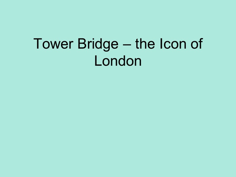 Tower Bridge – the Icon of London